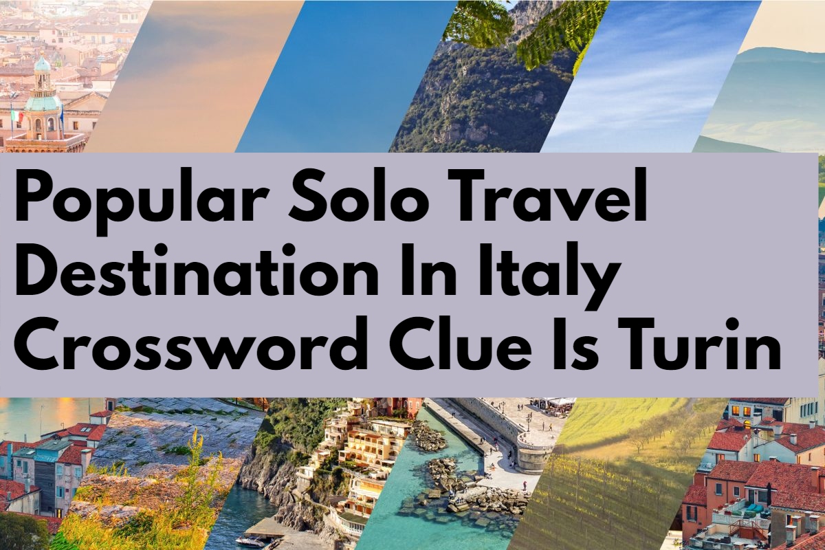 Turin - A Popular Solo Travel Destination In Italy Crossword Clue